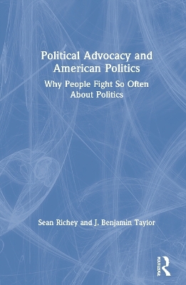 Political Advocacy and American Politics - Sean Richey, J. Benjamin Taylor