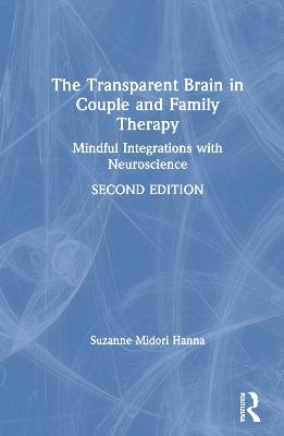 The Transparent Brain in Couple and Family Therapy - Suzanne Midori Hanna