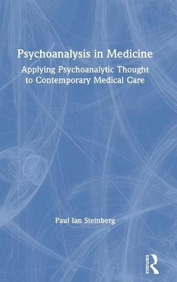 Psychoanalysis in Medicine - Paul Ian Steinberg