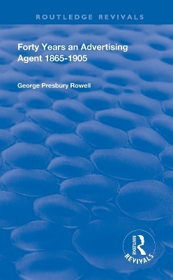 Forty Years an Advertising Agent - George Presbury Rowell