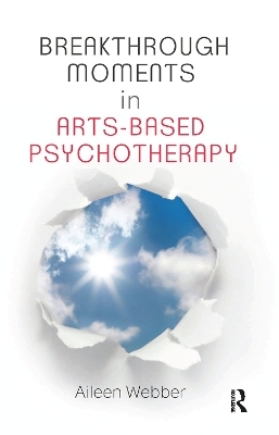 Breakthrough Moments in Arts-Based Psychotherapy - Aileen Webber