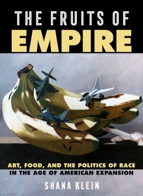 The Fruits of Empire - Shana Klein