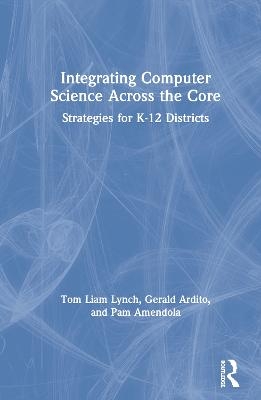 Integrating Computer Science Across the Core - Tom Liam Lynch, Gerald Ardito, Pam Amendola