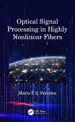Optical Signal Processing in Highly Nonlinear Fibers - Mário Ferreira