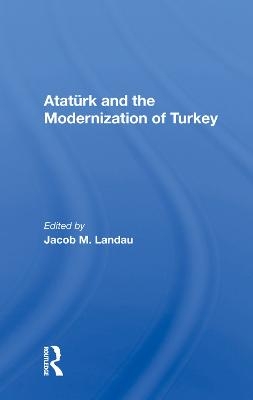 Ataturk And The Modernization Of Turkey - Jacob M Landau