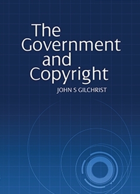 The Government and Copyright - John S Gilchrist