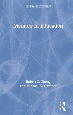 Memory in Education - Robert Z. Zheng, Michael K. Gardner