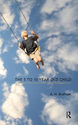 The 5 to 10 Year-Old Child - A.H. Brafman