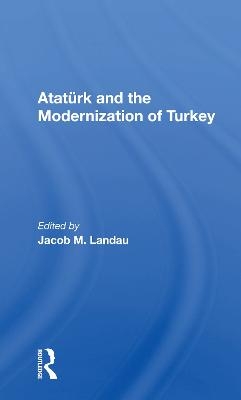 Ataturk And The Modernization Of Turkey - Jacob M Landau