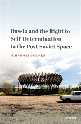 Russia and the Right to Self-Determination in the Post-Soviet Space - Johannes Socher