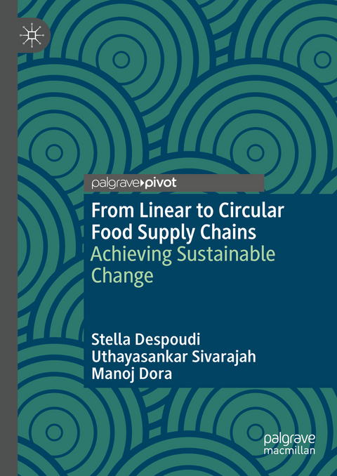 From Linear to Circular Food Supply Chains - Stella Despoudi, Uthayasankar Sivarajah, Manoj Dora