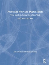 Producing New and Digital Media - Cohen, James; Kenny, Thomas