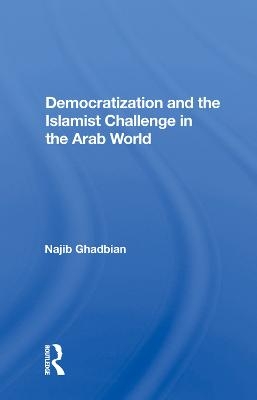 Democratization And The Islamist Challenge In The Arab World - Najib Ghadbian