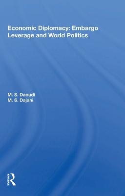 Economic Diplomacy: Embargo Leverage and World Politics - M. S. Daoudi