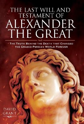 The Last Will and Testament of Alexander the Great - David Grant