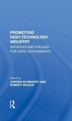 Promoting High Technology Industry - Jurgen Schmandt, Robert Wilson, Suzanne E Smith, Brian H Muller