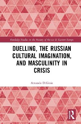 Duelling, the Russian Cultural Imagination, and Masculinity in Crisis - Amanda DiGioia