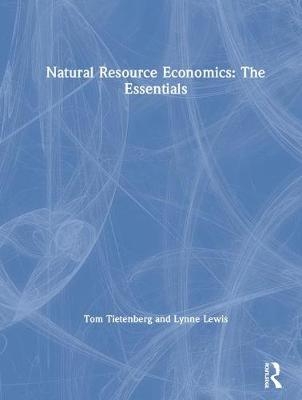 Natural Resource Economics: The Essentials - Tom Tietenberg, Lynne Lewis