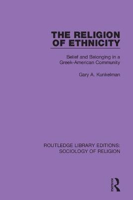 The Religion of Ethnicity - Gary A. Kunkelman
