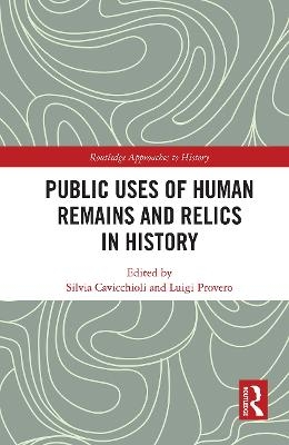 Public Uses of Human Remains and Relics in History - 