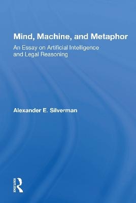 Mind, Machine, And Metaphor - Alexander E. Silverman