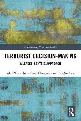 Terrorist Decision-Making - Alex Mintz, Tyson Chatagnier, Yair Samban