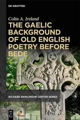 The Gaelic Background of Old English Poetry before Bede - Colin A. Ireland