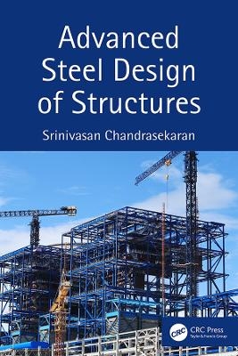 Advanced Steel Design of Structures - Basuraj Bhowmik, Budhaditya Hazra, Vikram Pakrashi