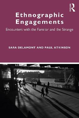 Ethnographic Engagements - Sara Delamont, Paul Atkinson