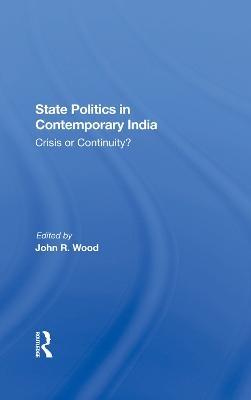 State Politics In Contemporary India - John R Wood