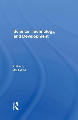 Science, Technology, And Development - Atul Wad