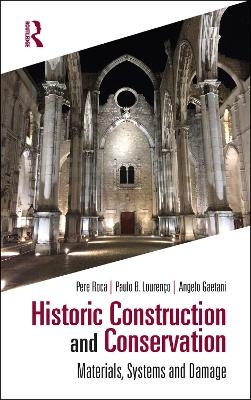 Historic Construction and Conservation - Pere Roca, Paulo B. Lourenço, Angelo Gaetani