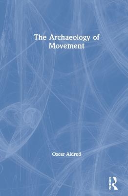 The Archaeology of Movement - Oscar Aldred