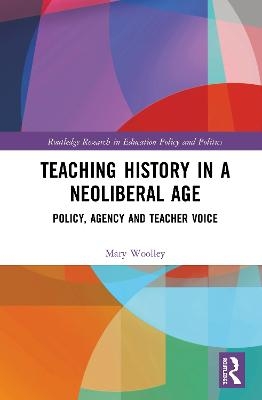 Teaching History in a Neoliberal Age - Mary Woolley