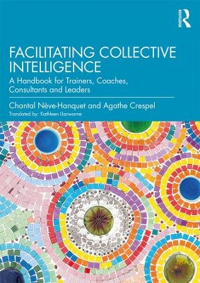 Facilitating Collective Intelligence - Chantal Nève-Hanquet, Agathe Crespel