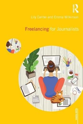 Freelancing for Journalists - Lily Canter, Emma Wilkinson