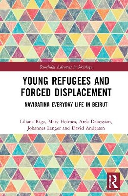 Young Refugees and Forced Displacement - Liliana Riga, Mary Holmes, Arek Dakessian, Johannes Langer, David Anderson