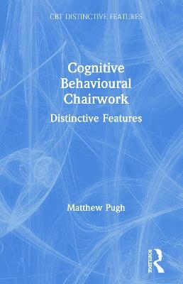 Cognitive Behavioural Chairwork - Matthew Pugh