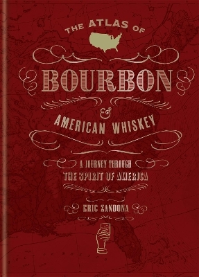 The Atlas of Bourbon and American Whiskey - Eric Zandona