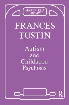 Autism and Childhood Psychosis - Frances Tustin