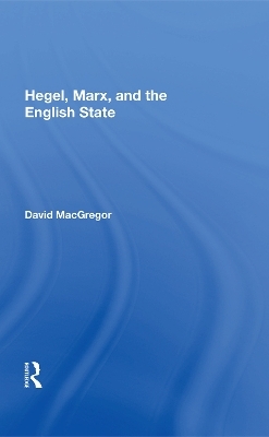 Hegel, Marx, And The English State - David MacGregor