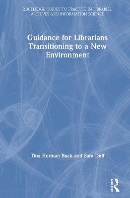 Guidance for Librarians Transitioning to a New Environment - Tina Herman Buck, Sara Duff