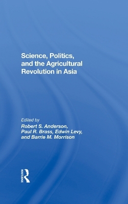 Science, Politics, And The Agricultural Revolution In Asia - Robert S Anderson, Paul R Brass, Edwin Levy, Barrie Morrison