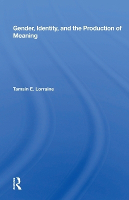 Gender, Identity, And The Production Of Meaning - Tamsin E. Lorraine