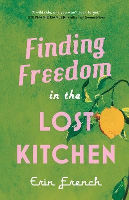 Finding Freedom in the Lost Kitchen - Erin French