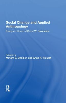 Social Change And Applied Anthropology - Miriam Chaiken, Anne K. Fleuret