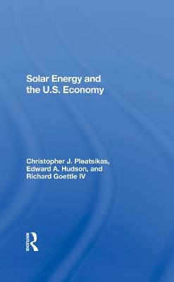 Solar Energy And The U.S. Economy - Richard J Goettle Iv, Christopher Pleatsikas, Edward A. Hudson