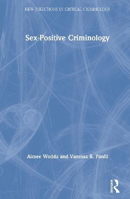 Sex-Positive Criminology - Aimee Wodda, Vanessa Panfil