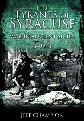 The Tyrants of Syracuse: War in Ancient Sicily - Jeff Champion