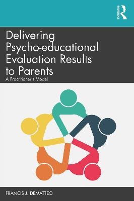 Delivering Psycho-educational Evaluation Results to Parents - Francis J. DeMatteo